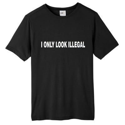 I Only Look Illegal Tall Fusion ChromaSoft Performance T-Shirt