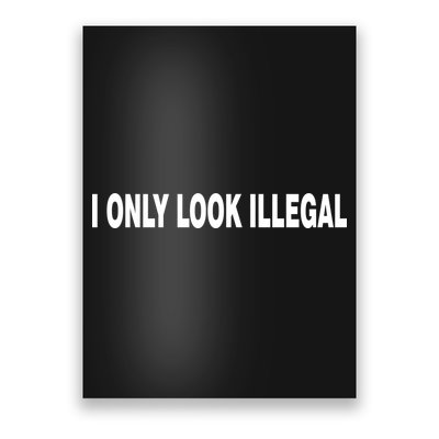 I Only Look Illegal Poster