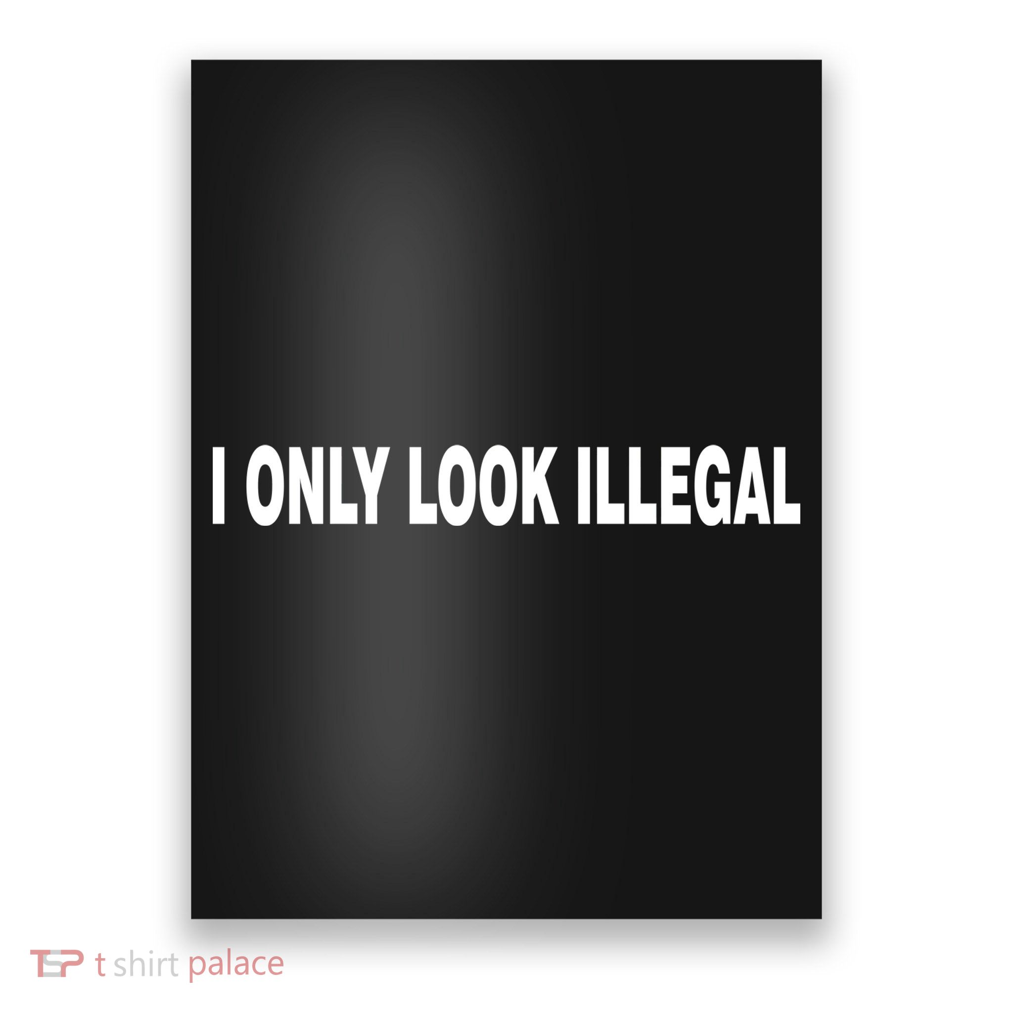 I Only Look Illegal Poster