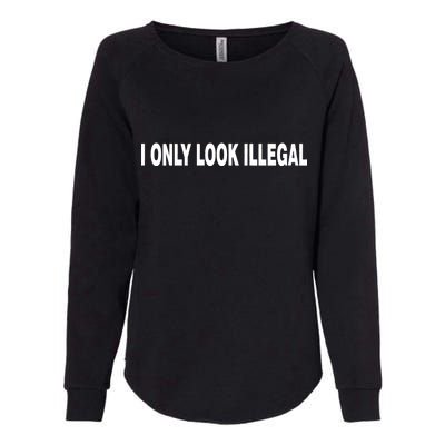 I Only Look Illegal Womens California Wash Sweatshirt