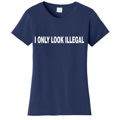 I Only Look Illegal Women's T-Shirt