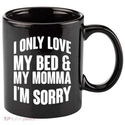 I Only Love My Bed & My Momma 11oz C Handle Ceramic Mug