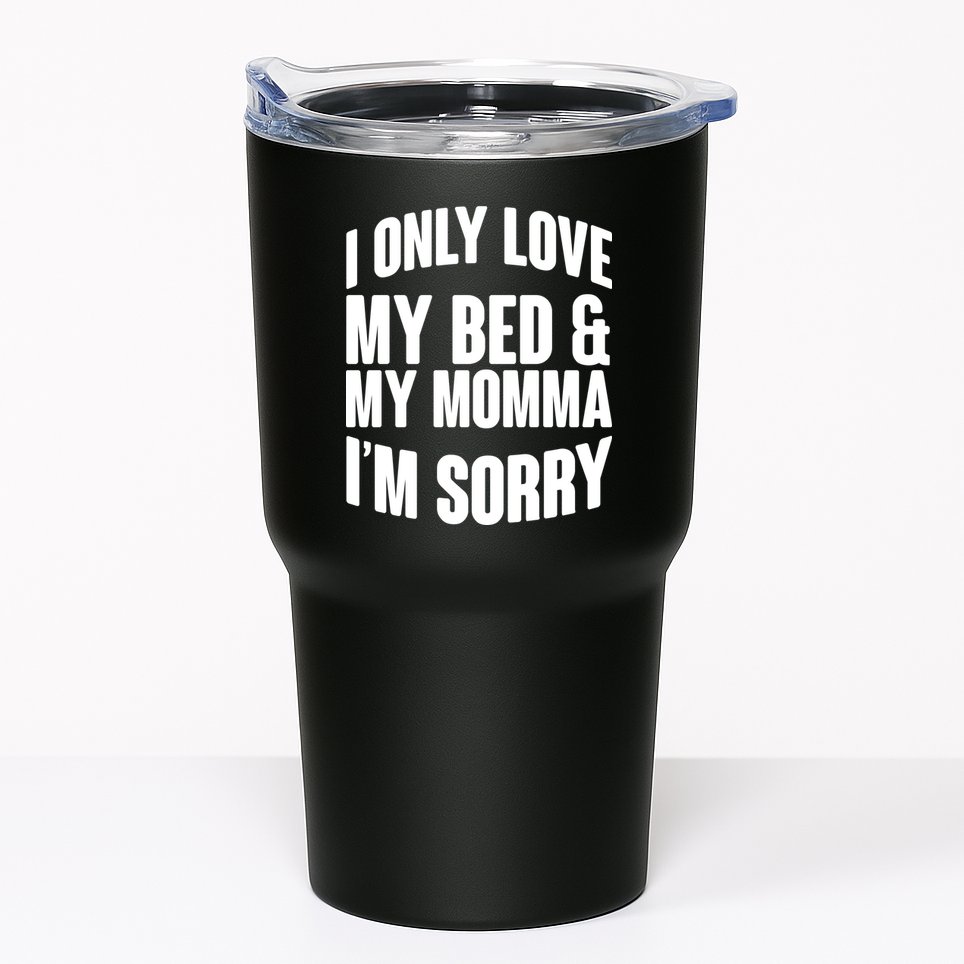I Only Love My Bed & My Momma Tumbler