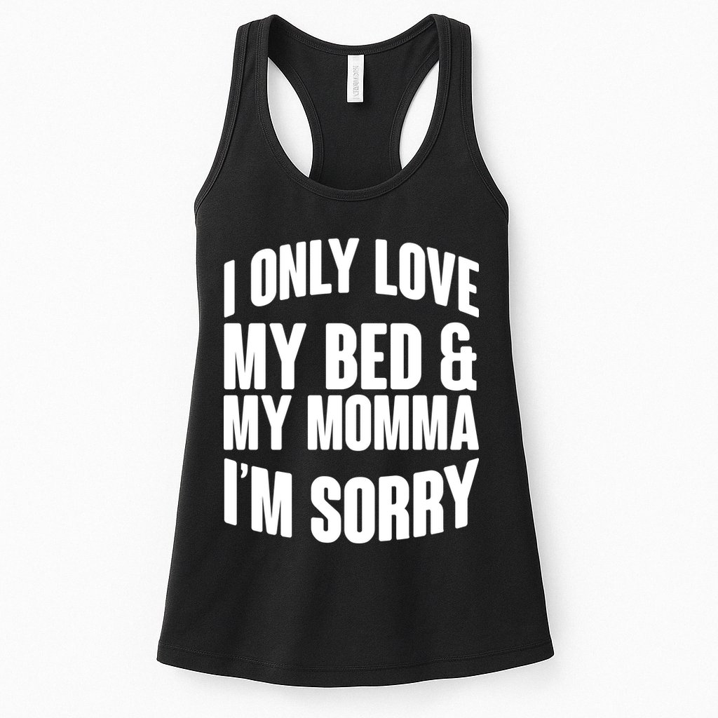 I Only Love My Bed & My Momma Womens Tank Top