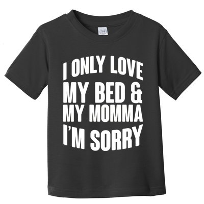I Only Love My Bed & My Momma Toddler T-Shirt