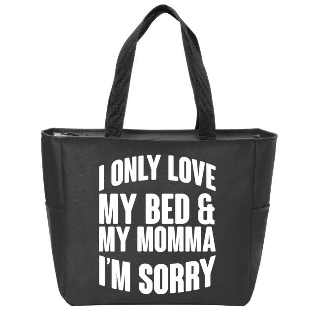 I Only Love My Bed & My Momma Zip Tote Bag
