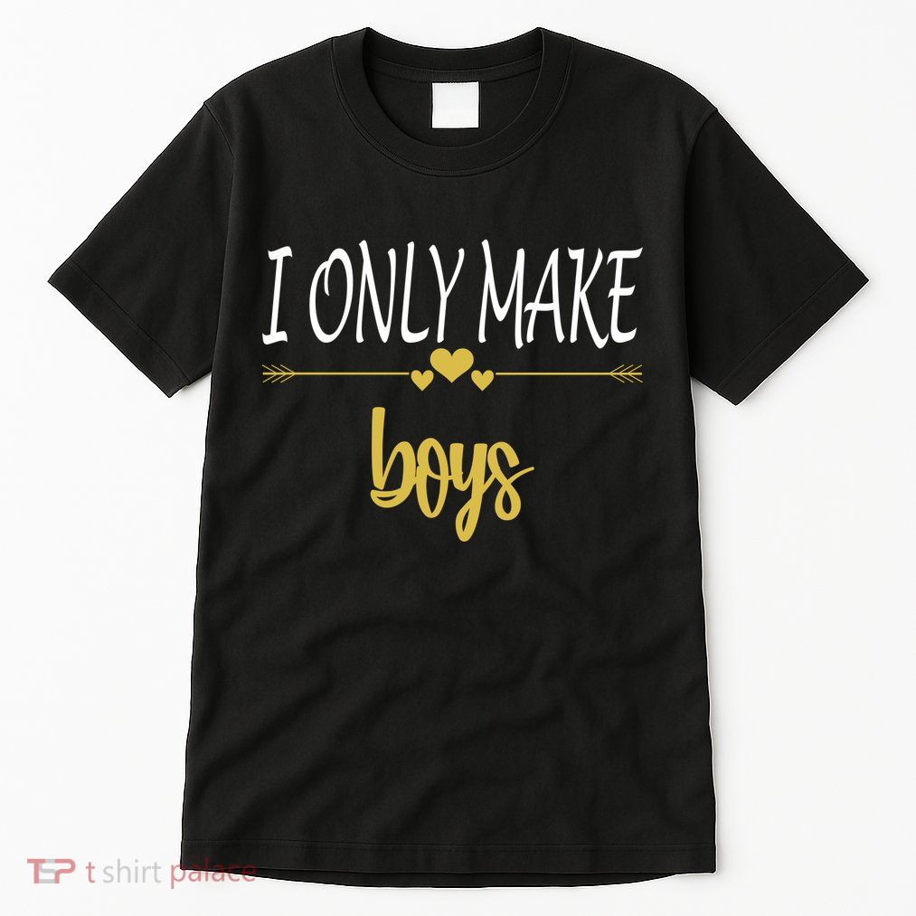 I Only Make Boys Tall T-Shirt