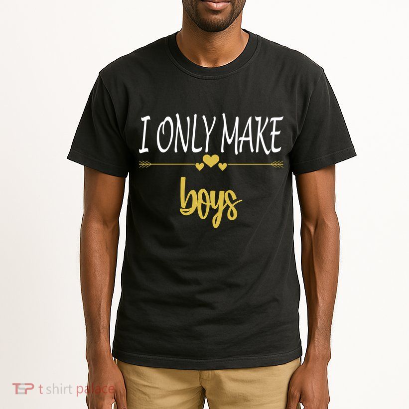 I Only Make Boys Tall T-Shirt