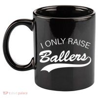 I Only Raise Ballers 11oz C Handle Ceramic Mug