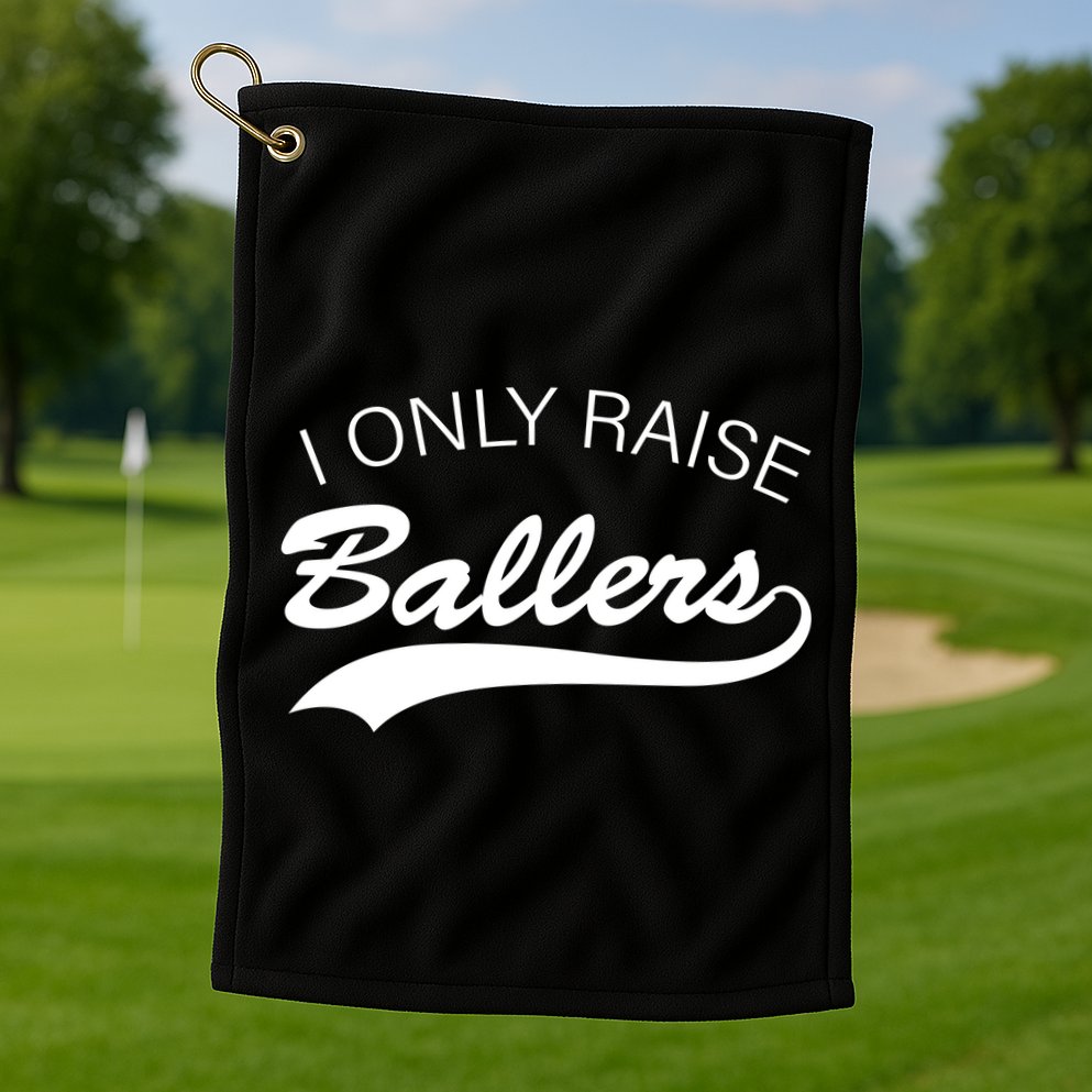 I Only Raise Ballers Golf Towel