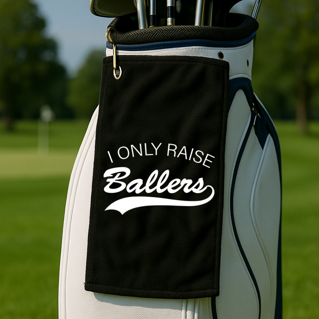 I Only Raise Ballers Golf Towel