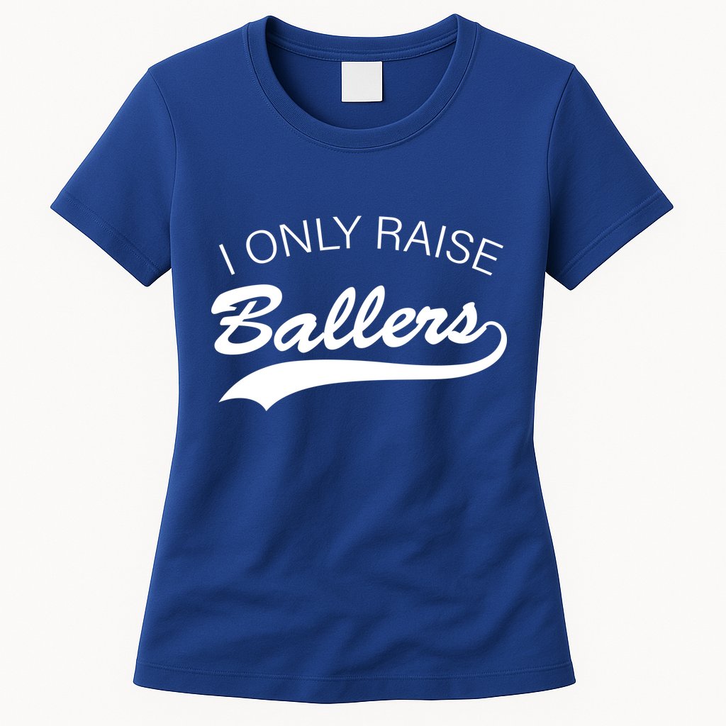 I Only Raise Ballers Womens T-Shirt