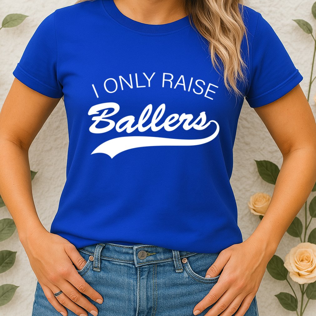 I Only Raise Ballers Womens T-Shirt