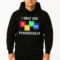I Only Use Sarcasm Periodically Hoodie