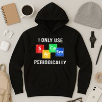 I Only Use Sarcasm Periodically Hoodie