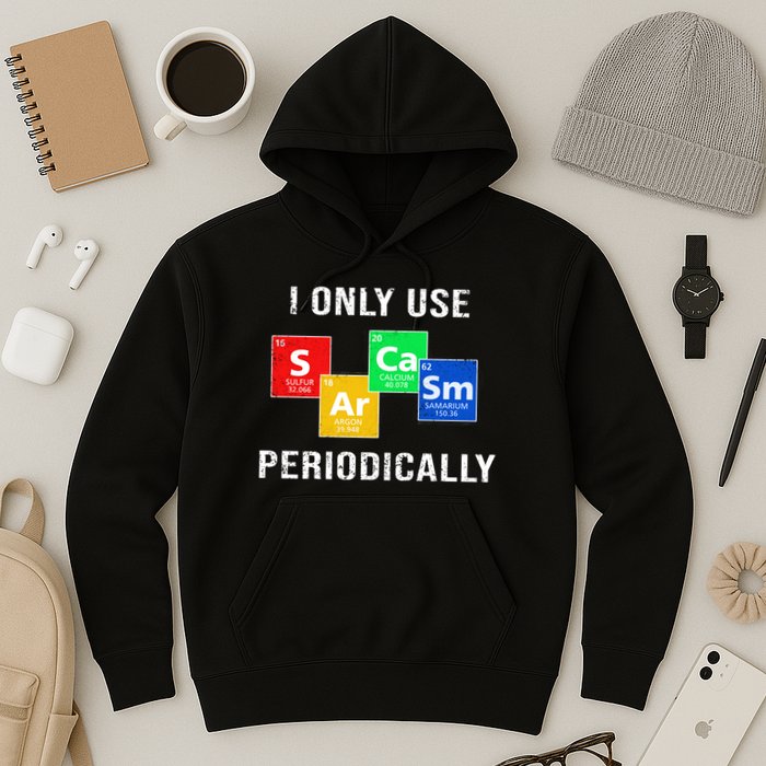 I Only Use Sarcasm Periodically Hoodie