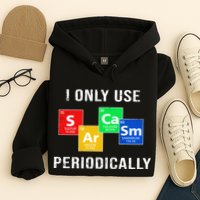 I Only Use Sarcasm Periodically Hoodie