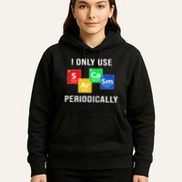 I Only Use Sarcasm Periodically Hoodie