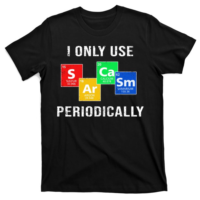 I Only Use Sarcasm Periodically T-Shirt