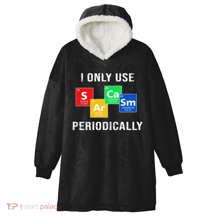 I Only Use Sarcasm Periodically Hooded Wearable Blanket