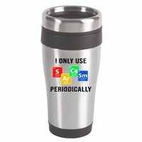 I Only Use Sarcasm Periodically 16oz Travel Tumbler
