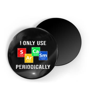 I Only Use Sarcasm Periodically Magnet