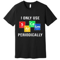 I Only Use Sarcasm Periodically Premium T-Shirt