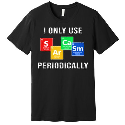 I Only Use Sarcasm Periodically Premium T-Shirt