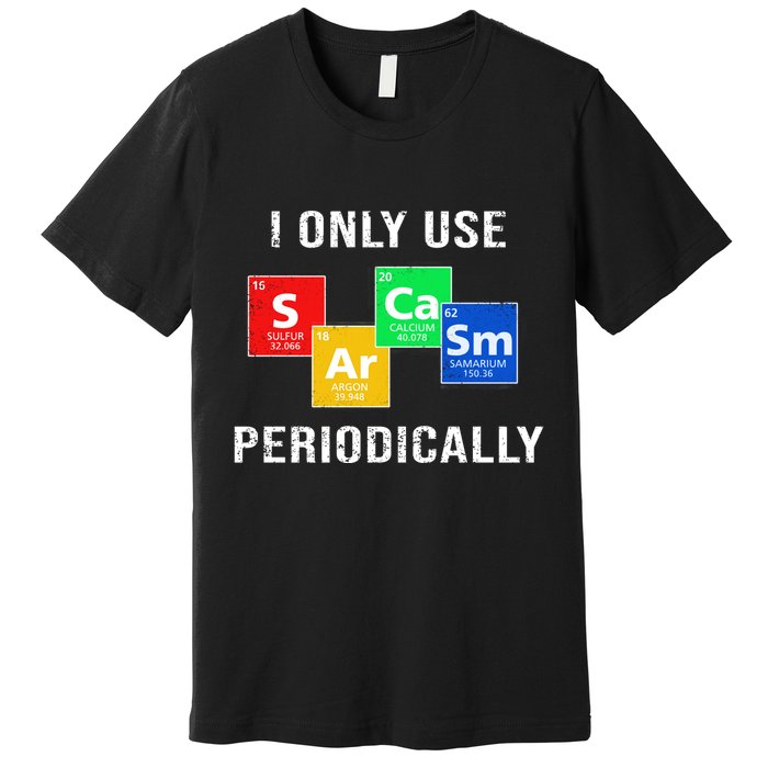 I Only Use Sarcasm Periodically Premium T-Shirt