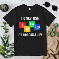 I Only Use Sarcasm Periodically Premium T-Shirt