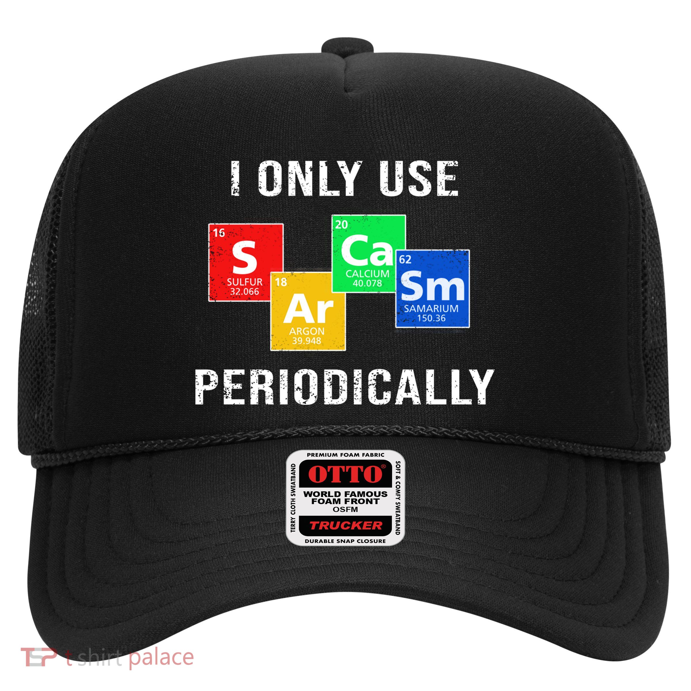 I Only Use Sarcasm Periodically Trucker Hat