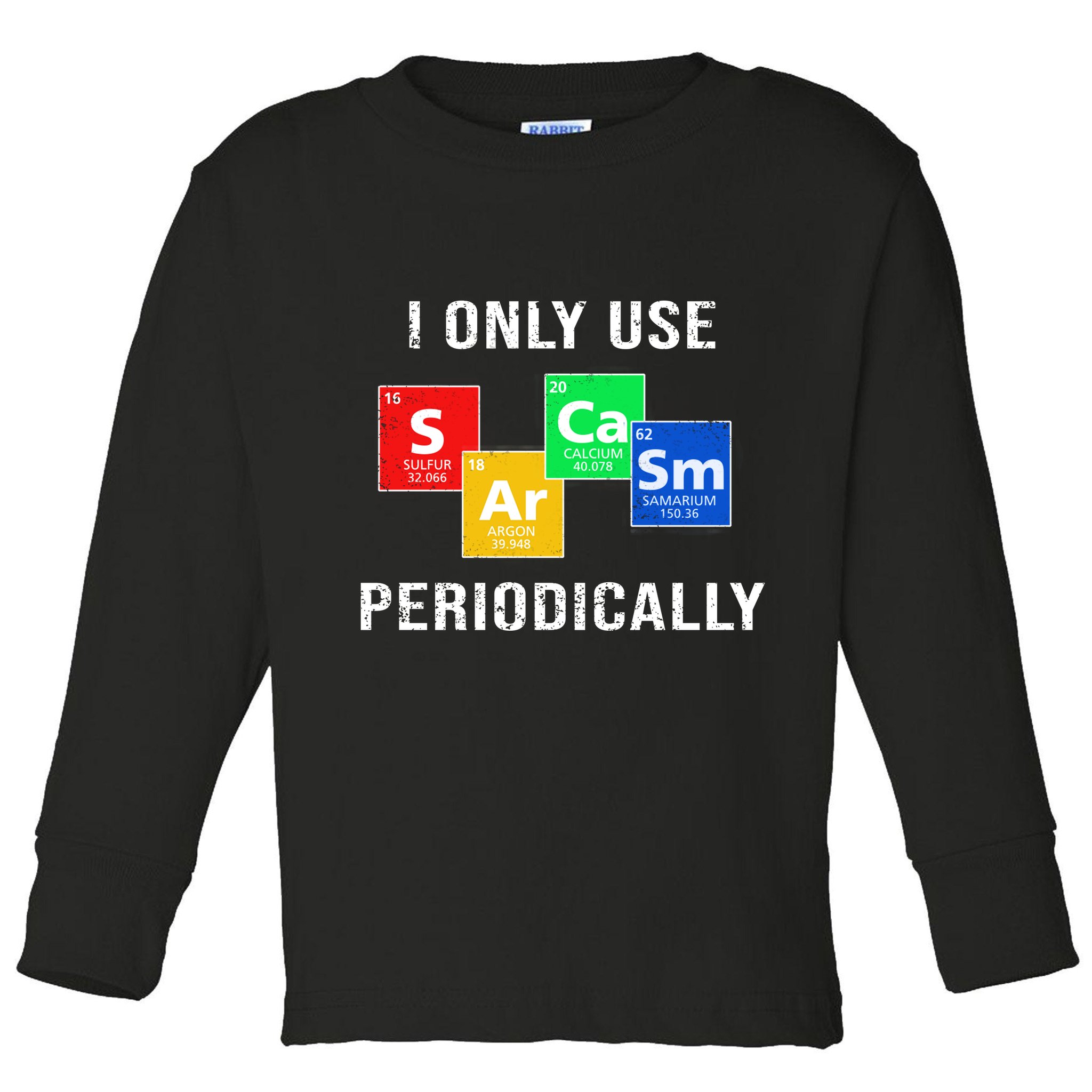 I Only Use Sarcasm Periodically Toddler Long Sleeve Shirt