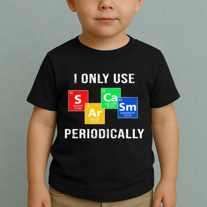 I Only Use Sarcasm Periodically Toddler T-Shirt