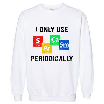 I Only Use Sarcasm Periodically Garment-Dyed Sweatshirt
