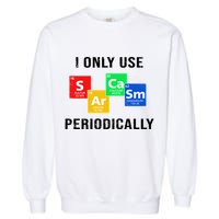 I Only Use Sarcasm Periodically Garment-Dyed Sweatshirt