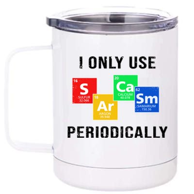 I Only Use Sarcasm Periodically 12 oz Stainless Steel Tumbler Cup