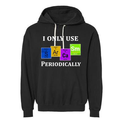 I Only Use Sarcasm Periodically Funny Sarcastic Garment-Dyed Fleece Hoodie