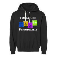 I Only Use Sarcasm Periodically Funny Sarcastic Garment-Dyed Fleece Hoodie