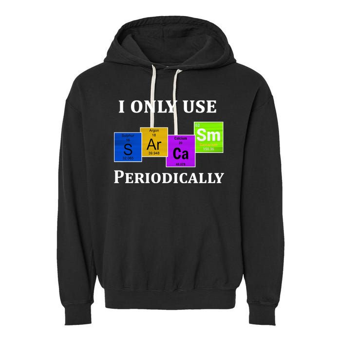 I Only Use Sarcasm Periodically Funny Sarcastic Garment-Dyed Fleece Hoodie