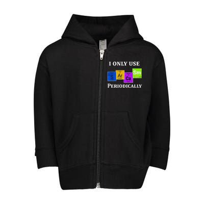 I Only Use Sarcasm Periodically Funny Sarcastic Toddler Zip Fleece Hoodie