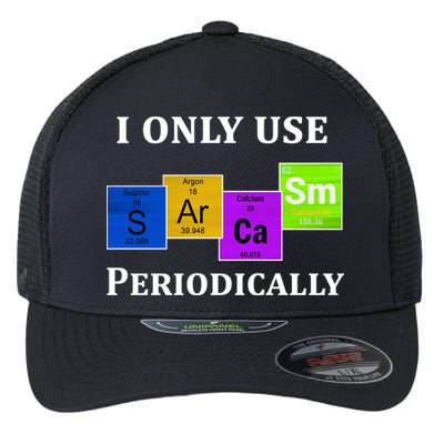 I Only Use Sarcasm Periodically Funny Sarcastic Flexfit Unipanel Trucker Cap