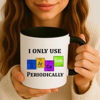 I Only Use Sarcasm Periodically Funny Sarcastic Mug