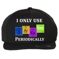 I Only Use Sarcasm Periodically Funny Sarcastic Wool Snapback Cap