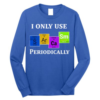 I Only Use Sarcasm Periodically Funny Sarcastic Long Sleeve Shirt