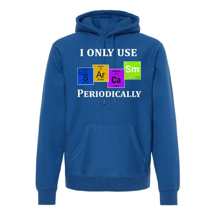 I Only Use Sarcasm Periodically Funny Sarcastic Premium Hoodie