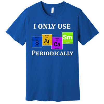 I Only Use Sarcasm Periodically Funny Sarcastic Premium T-Shirt