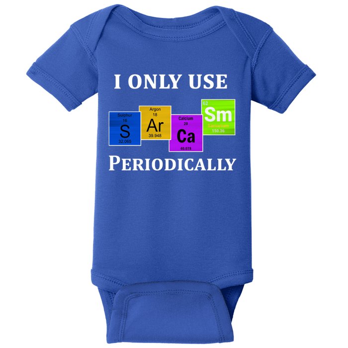 I Only Use Sarcasm Periodically Funny Sarcastic Baby Bodysuit