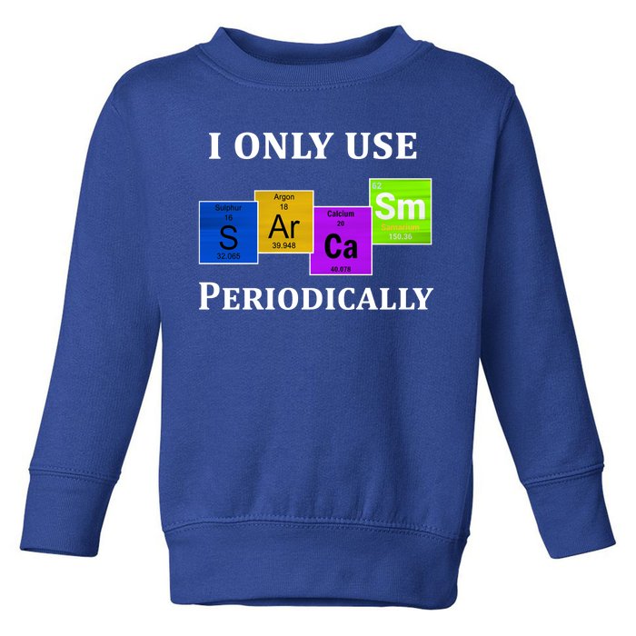 I Only Use Sarcasm Periodically Funny Sarcastic Toddler Sweatshirt