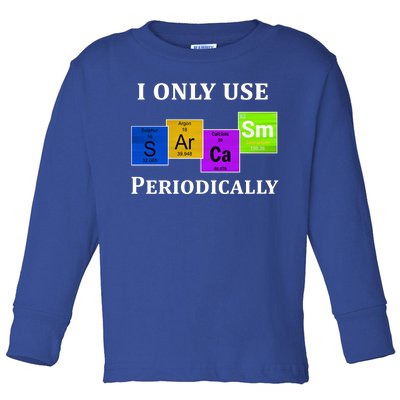 I Only Use Sarcasm Periodically Funny Sarcastic Toddler Long Sleeve Shirt