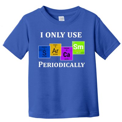 I Only Use Sarcasm Periodically Funny Sarcastic Toddler T-Shirt